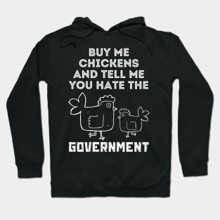 Buy Me Chickens And Tell Me You Hate The Government Hoodie